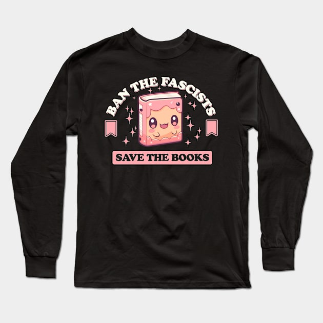 Ban the fascists save the books Long Sleeve T-Shirt by sopiansentor8